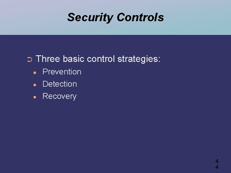 Security Controls ➲ Three basic control strategies: ● ● ● Prevention Detection Recovery 4
