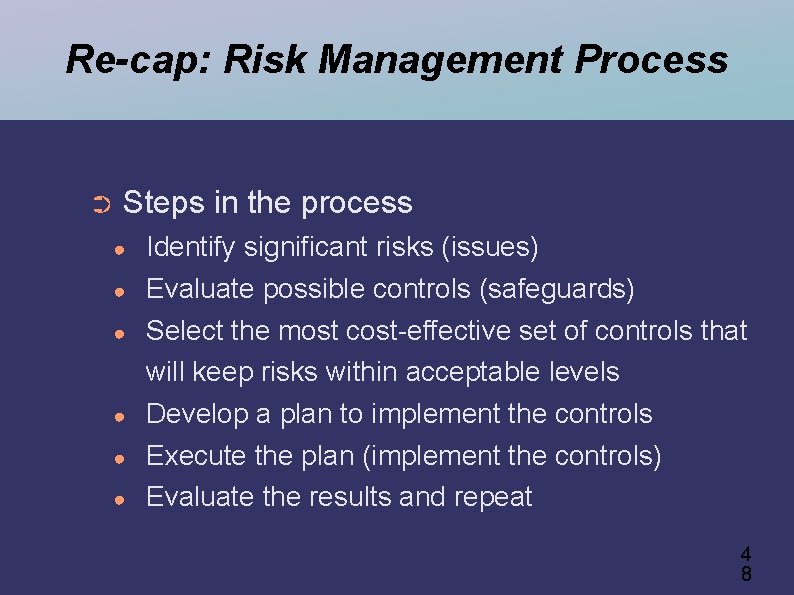 Re-cap: Risk Management Process ➲ Steps in the process ● ● ● Identify significant
