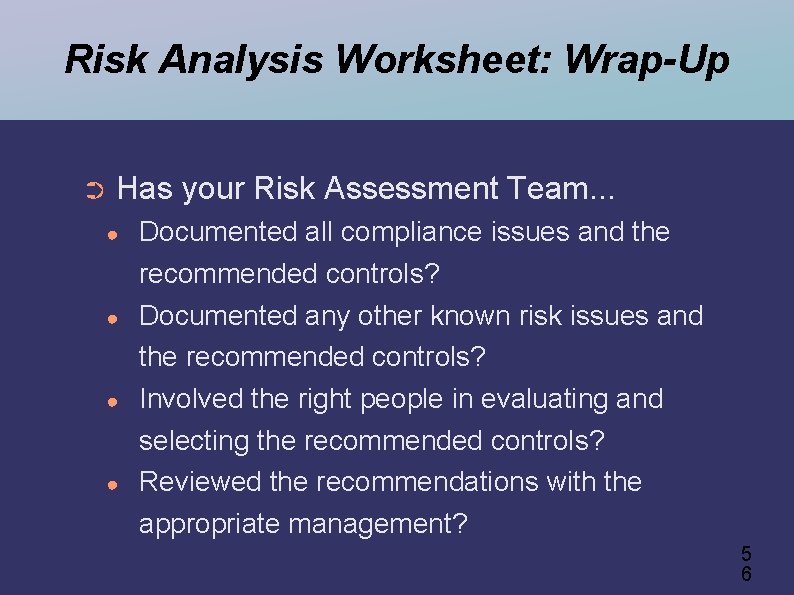 Risk Analysis Worksheet: Wrap-Up ➲ Has your Risk Assessment Team. . . ● ●