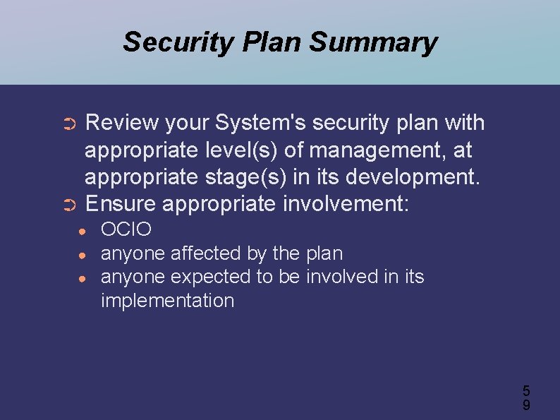 Security Plan Summary Review your System's security plan with appropriate level(s) of management, at