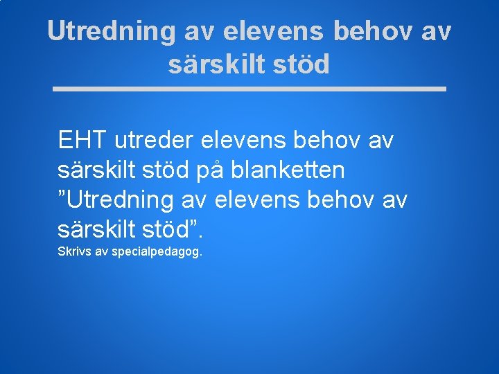 Utredning av elevens behov av särskilt stöd EHT utreder elevens behov av särskilt stöd