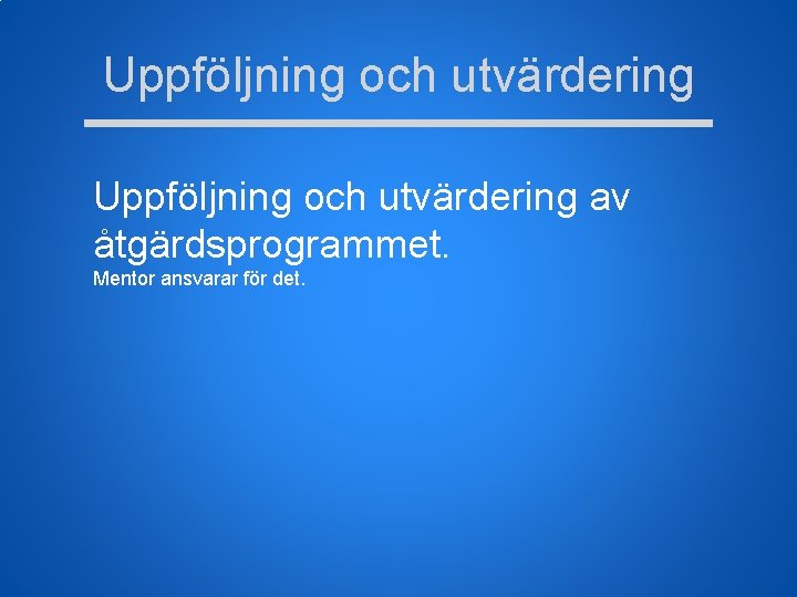 Uppföljning och utvärdering av åtgärdsprogrammet. Mentor ansvarar för det. 