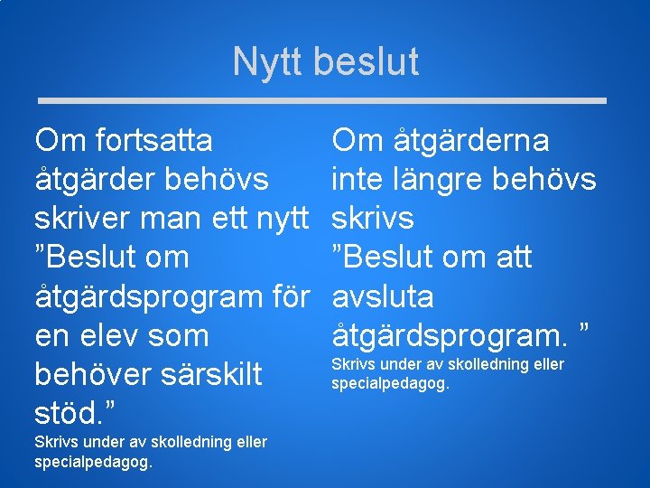 Nytt beslut Om fortsatta åtgärder behövs skriver man ett nytt ”Beslut om åtgärdsprogram för