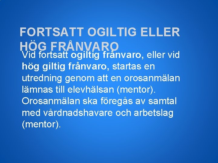 FORTSATT OGILTIG ELLER HÖG FRÅNVARO Vid fortsatt ogiltig frånvaro, eller vid hög giltig frånvaro,