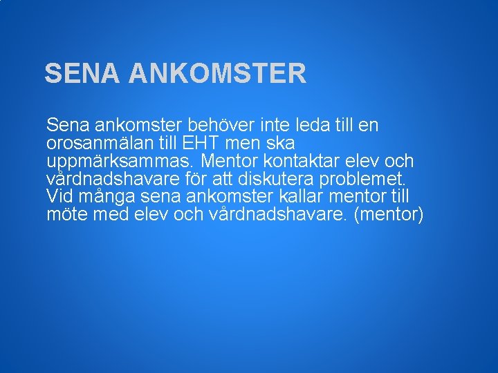 SENA ANKOMSTER Sena ankomster behöver inte leda till en orosanmälan till EHT men ska