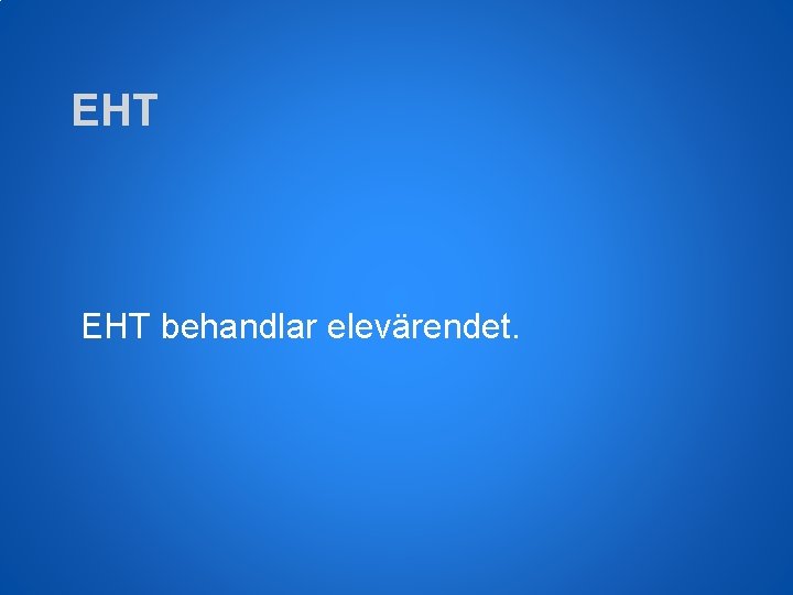 EHT behandlar elevärendet. 