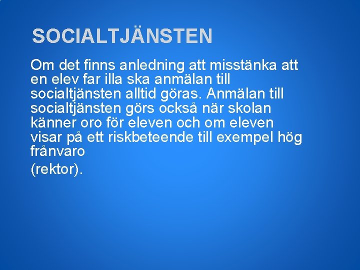 SOCIALTJÄNSTEN Om det finns anledning att misstänka att en elev far illa ska anmälan