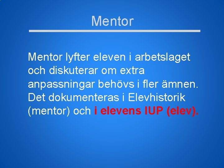 Mentor lyfter eleven i arbetslaget och diskuterar om extra anpassningar behövs i fler ämnen.