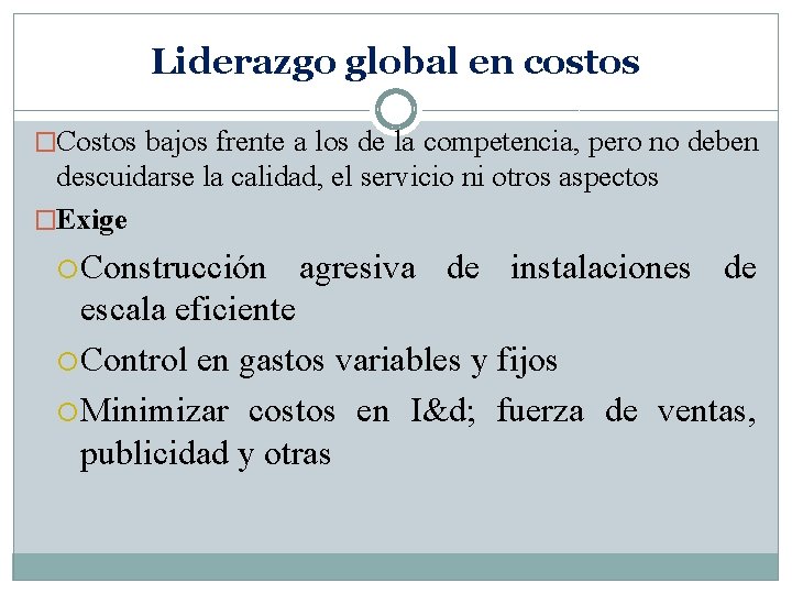 Liderazgo global en costos �Costos bajos frente a los de la competencia, pero no