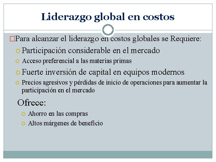 Liderazgo global en costos �Para alcanzar el liderazgo en costos globales se Requiere: Participación