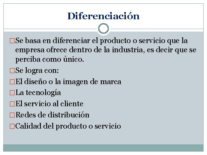 Diferenciación �Se basa en diferenciar el producto o servicio que la empresa ofrece dentro