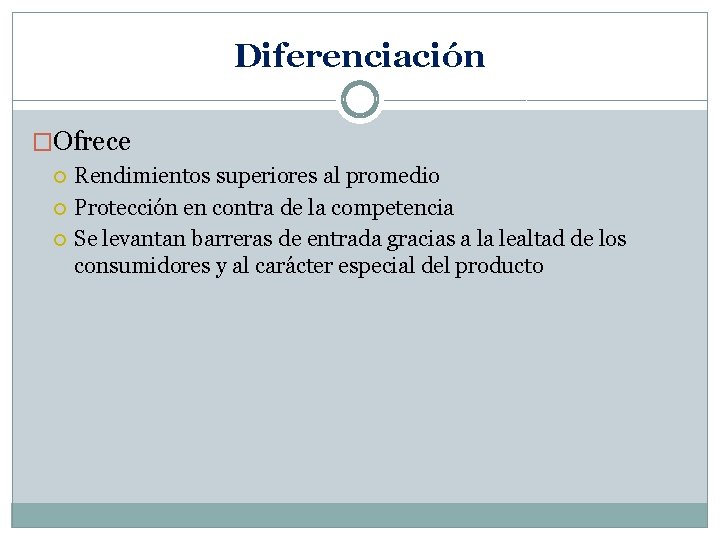 Diferenciación �Ofrece Rendimientos superiores al promedio Protección en contra de la competencia Se levantan