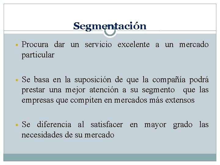 Segmentación § Procura dar un servicio excelente a un mercado particular § Se basa