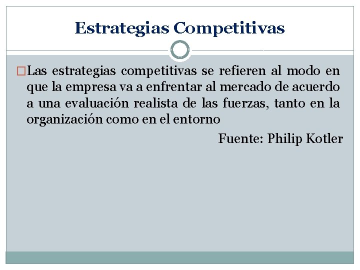 Estrategias Competitivas �Las estrategias competitivas se refieren al modo en que la empresa va