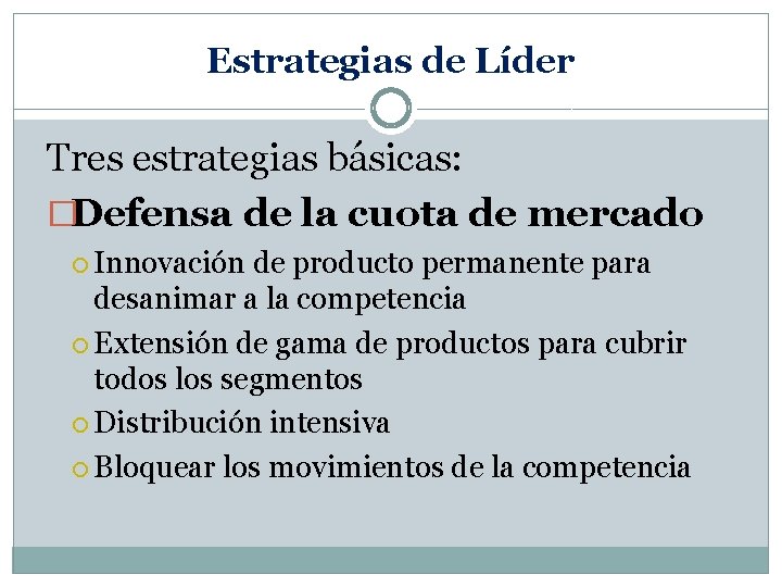 Estrategias de Líder Tres estrategias básicas: �Defensa de la cuota de mercado Innovación de