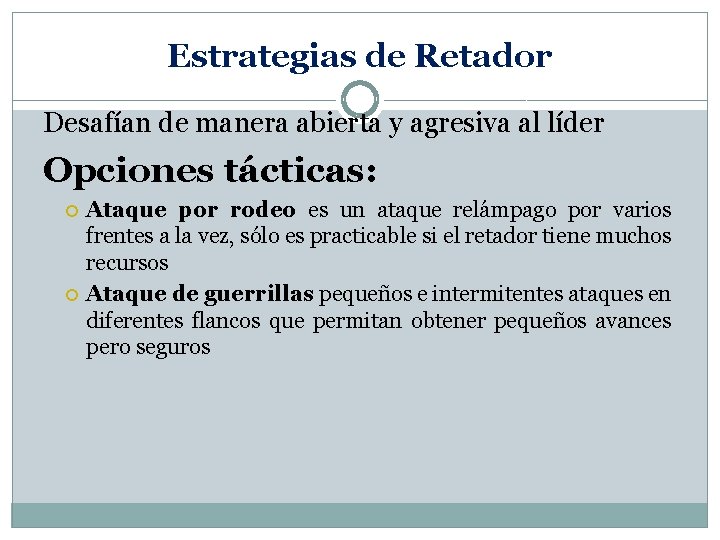 Estrategias de Retador Desafían de manera abierta y agresiva al líder Opciones tácticas: Ataque