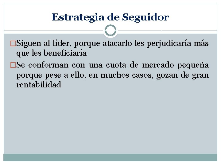 Estrategia de Seguidor �Siguen al líder, porque atacarlo les perjudicaría más que les beneficiaría