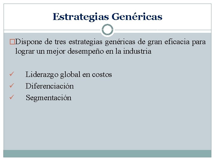 Estrategias Genéricas �Dispone de tres estrategias genéricas de gran eficacia para lograr un mejor
