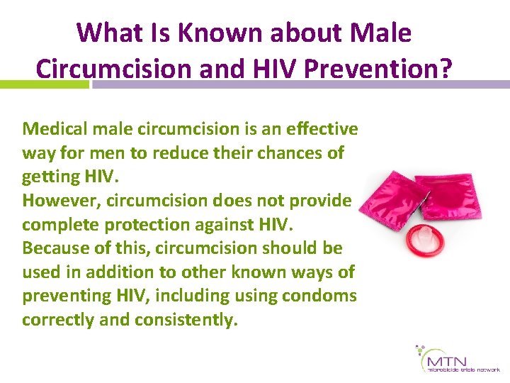 What Is Known about Male Circumcision and HIV Prevention? Medical male circumcision is an