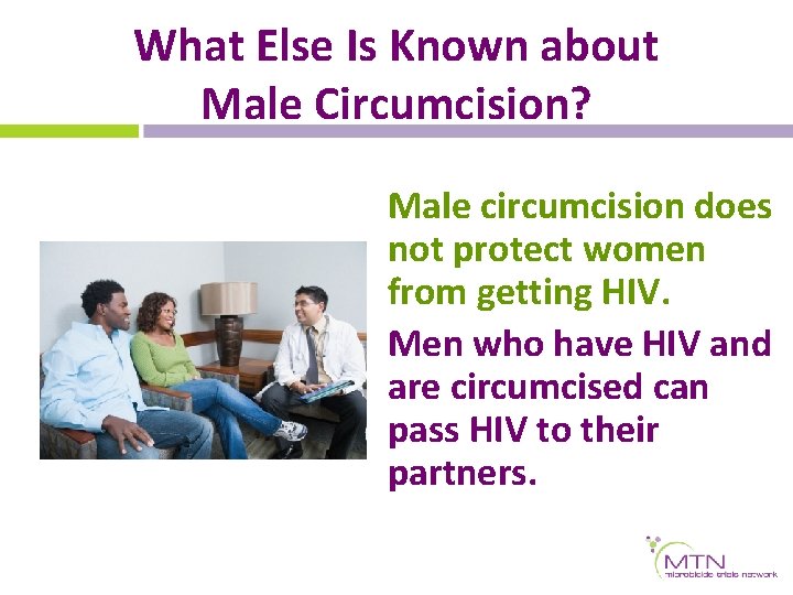 What Else Is Known about Male Circumcision? Male circumcision does not protect women from