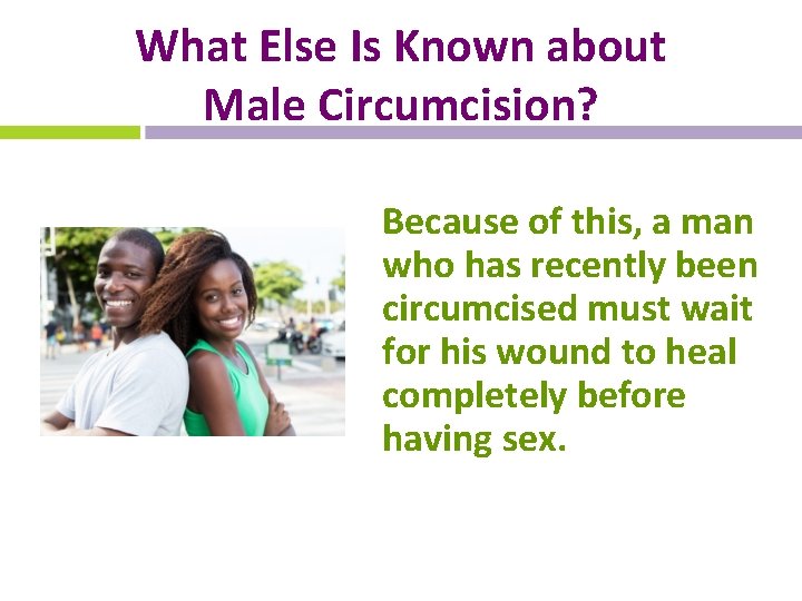 What Else Is Known about Male Circumcision? Because of this, a man who has