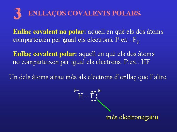 3 ENLLAÇOS COVALENTS POLARS. Enllaç covalent no polar: aquell en què els dos àtoms 3 ENLLAÇOS COVALENTS POLARS. Enllaç covalent no polar: aquell en què els dos àtoms