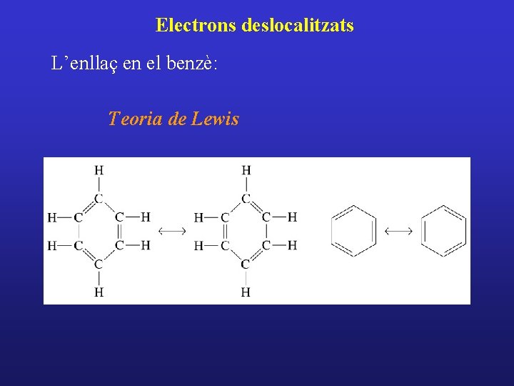 Electrons deslocalitzats L’enllaç en el benzè: Teoria de Lewis 