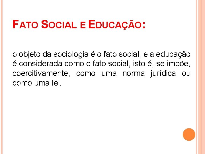 FATO SOCIAL E EDUCAÇÃO: o objeto da sociologia é o fato social, e a