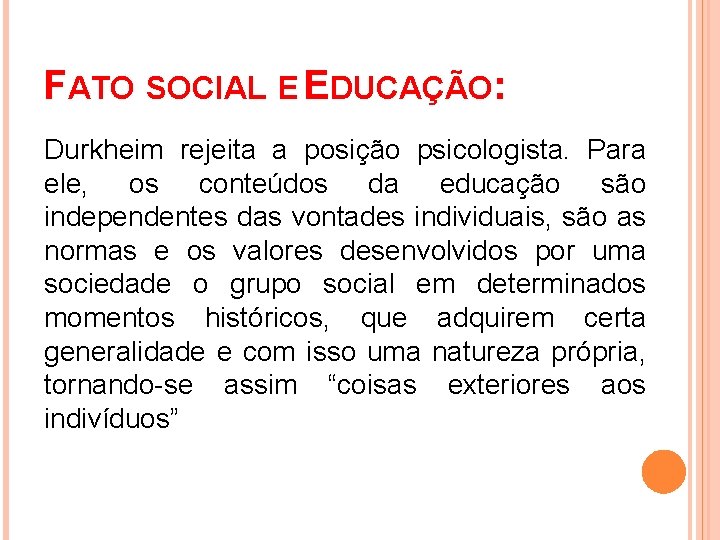 FATO SOCIAL E EDUCAÇÃO: Durkheim rejeita a posição psicologista. Para ele, os conteúdos da