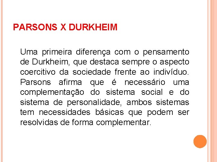 PARSONS X DURKHEIM Uma primeira diferença com o pensamento de Durkheim, que destaca sempre