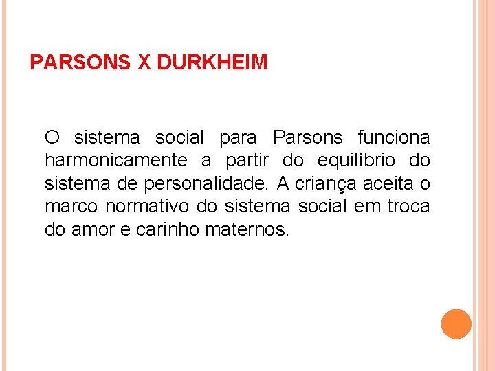 PARSONS X DURKHEIM O sistema social para Parsons funciona harmonicamente a partir do equilíbrio