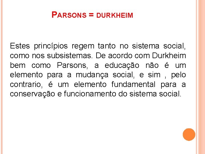 PARSONS = DURKHEIM Estes princípios regem tanto no sistema social, como nos subsistemas. De