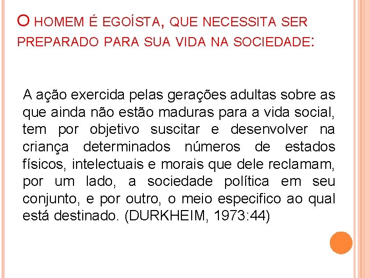 O HOMEM É EGOÍSTA, QUE NECESSITA SER PREPARADO PARA SUA VIDA NA SOCIEDADE: A