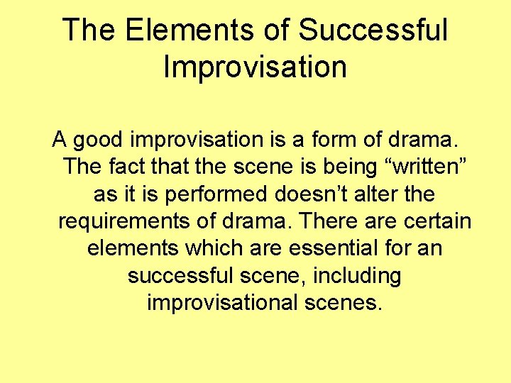 The Elements of Successful Improvisation A good improvisation is a form of drama. The