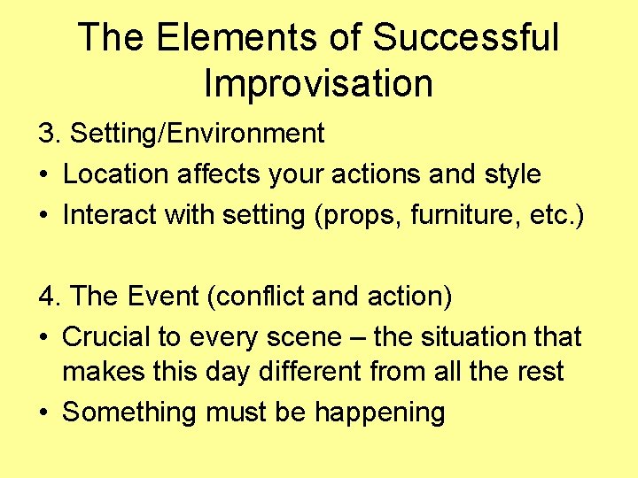 The Elements of Successful Improvisation 3. Setting/Environment • Location affects your actions and style