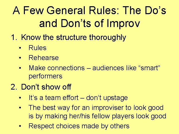 A Few General Rules: The Do’s and Don’ts of Improv 1. Know the structure