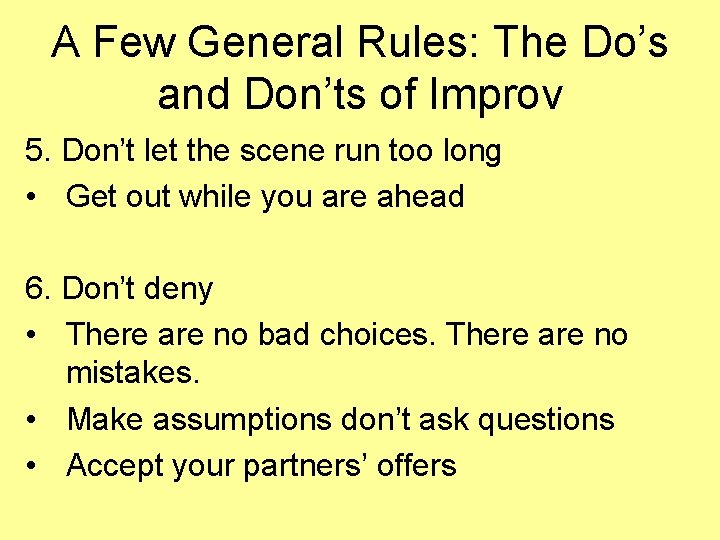 A Few General Rules: The Do’s and Don’ts of Improv 5. Don’t let the