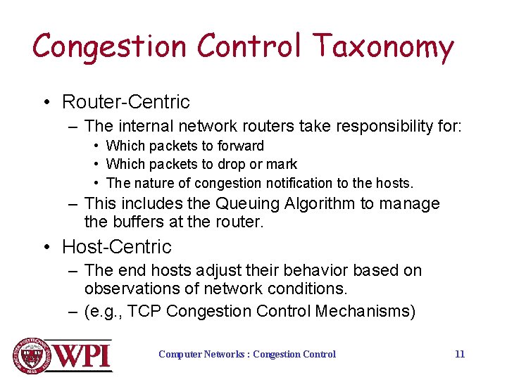 Congestion Control Taxonomy • Router-Centric – The internal network routers take responsibility for: •