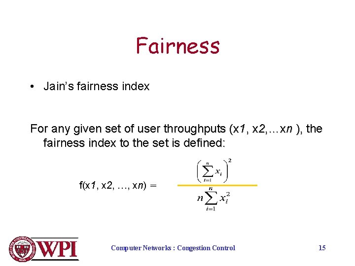 Fairness • Jain’s fairness index For any given set of user throughputs (x 1,