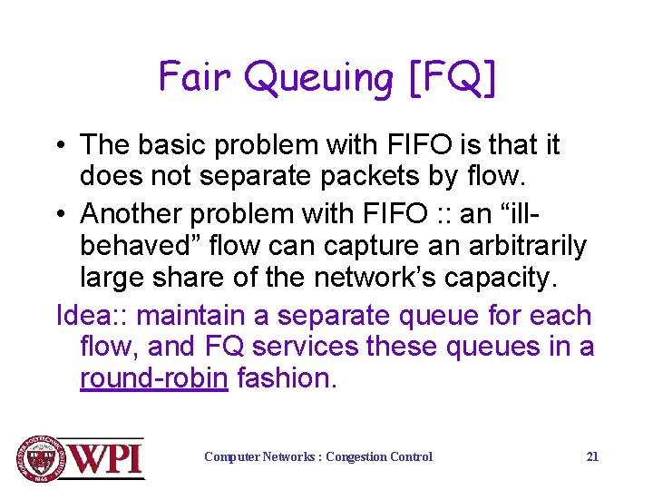 Fair Queuing [FQ] • The basic problem with FIFO is that it does not