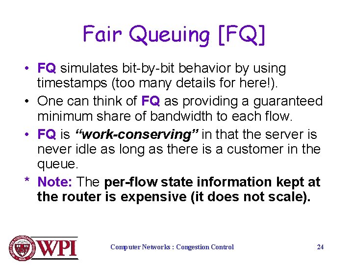 Fair Queuing [FQ] • FQ simulates bit-by-bit behavior by using timestamps (too many details