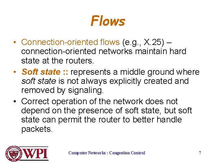 Flows • Connection-oriented flows (e. g. , X. 25) – connection-oriented networks maintain hard