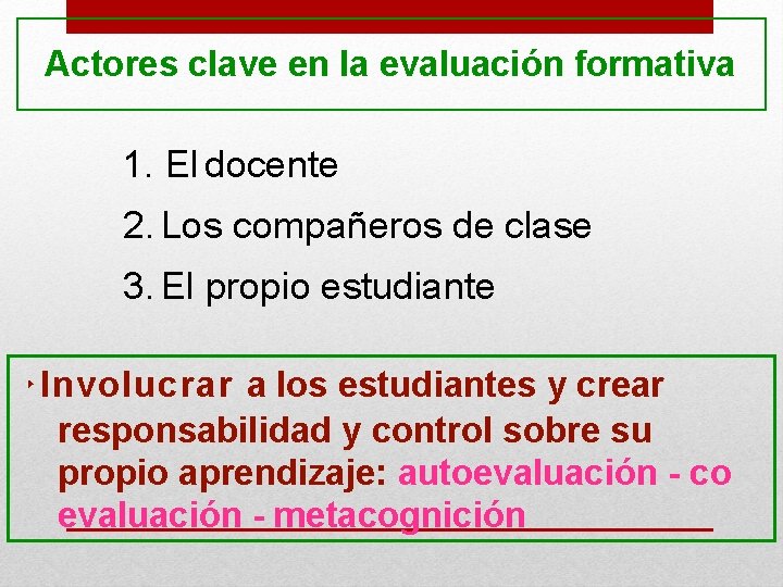 Actores clave en la evaluación formativa 1. El docente 2. Los compañeros de clase