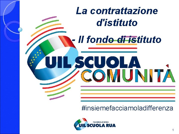 La contrattazione d'istituto - Il fondo di istituto #insiemefacciamoladifferenza 1 