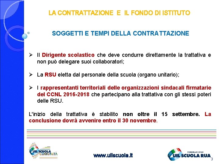 LA CONTRATTAZIONE E IL FONDO DI ISTITUTO SOGGETTI E TEMPI DELLA CONTRATTAZIONE Ø Il