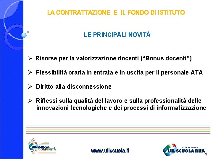 LA CONTRATTAZIONE E IL FONDO DI ISTITUTO LE PRINCIPALI NOVITÀ Ø Risorse per la