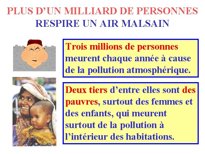 PLUS D’UN MILLIARD DE PERSONNES RESPIRE UN AIR MALSAIN Trois millions de personnes meurent