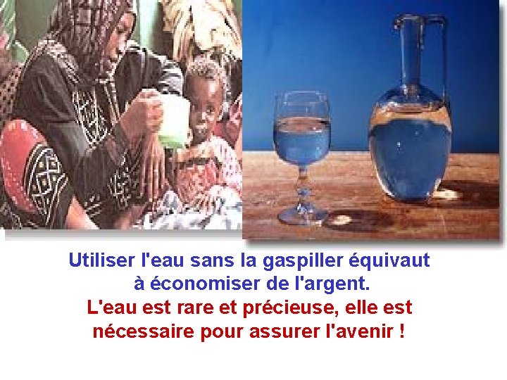 Utiliser l'eau sans la gaspiller équivaut à économiser de l'argent. L'eau est rare et