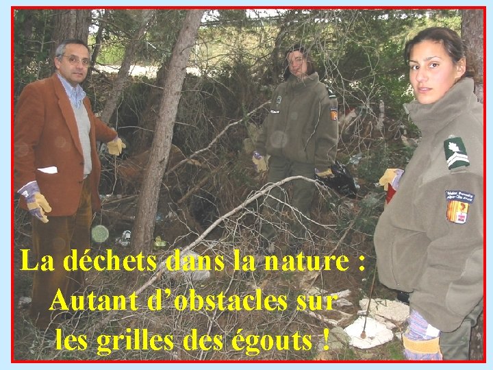 La déchets dans la nature : Autant d’obstacles sur les grilles des égouts !