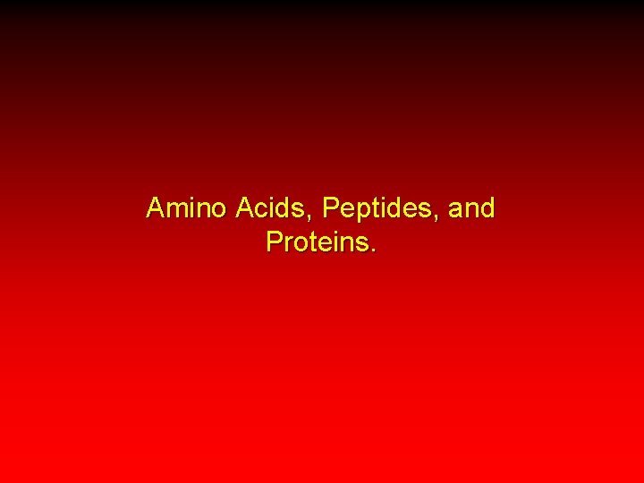 Amino Acids, Peptides, and Proteins. 